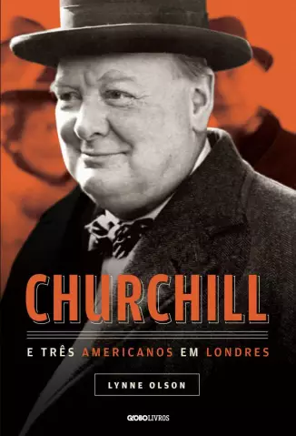 Churchill e Três Americanos Em Londres   -   Lynne Olson