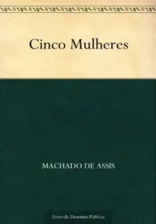 Cinco Mulheres - Machado de Assis