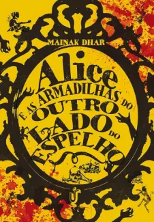 Alice e as armadilhas através do espelho - Mainak Dhar