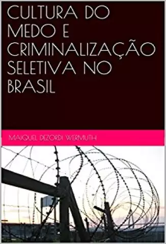 Cultura do Medo e Criminalização Seletiva no Brasil - Maiquel Dezordi Wermuth