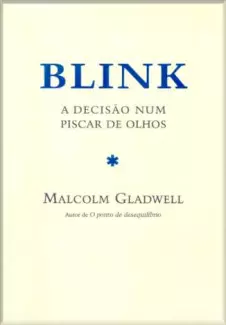 Blink a Decisão Num Piscar de Olhos  -  Malcolm Gladwell
