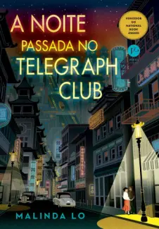 A Noite Passada no Telegraph Club - Malinda Lo