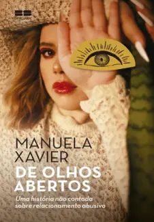 De Olhos Abertos: Uma História não Contada Sobre Relacionamento Abusivo - Manuela Xavier