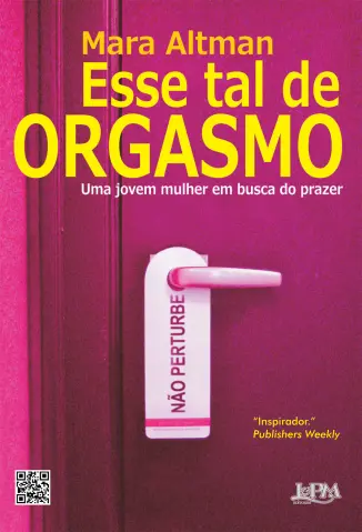 Esse tal de orgasmo: Uma jovem mulher em busca do prazer - Mara Altman