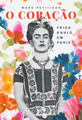 O Coração: Frida Kahlo em Paris  -  Marc Petitjean