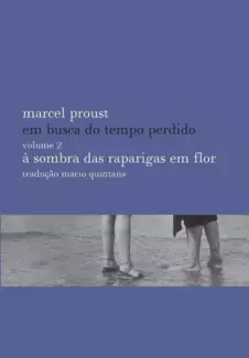 À Sombra das Raparigas em Flor  -  Em Busca do Tempo Perdido   - Vol.  2  -  Marcel Proust