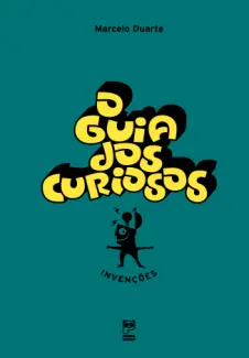 O guia dos Curiosos: Invenções - Marcelo Duarte