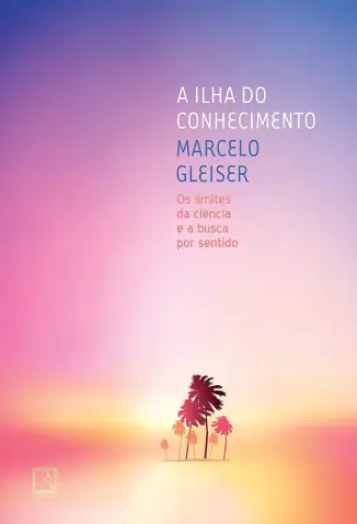 A Ilha do Conhecimento - Marcelo Gleiser