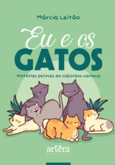 Eu & os Gatos: Histórias Felinas do Subúrbio Carioca - Márcia Leitão