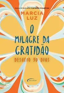 O Milagre da Gratidão: Desafio 90 Dias  -  Márcia Luz