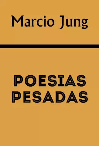 Poesias Pesadas  -  Marcio Jung