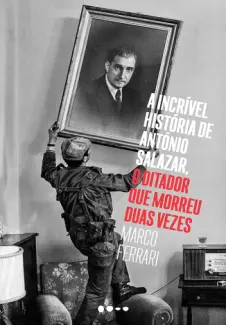 A incrível história de António Salazar - Marco Ferrari