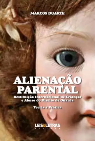 Alienação parental  -  Restituição internacional de crianças e abuso do direito de guarda  -  Marcos Duarte