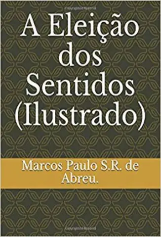 A Eleição dos Sentidos - Marcos Paulo S.R. de Abreu