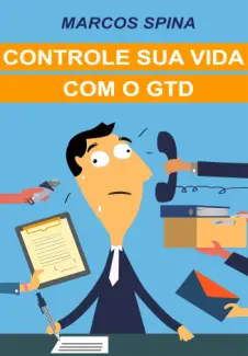 Controle sua Vida com o GTD - Marcos Spina