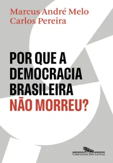 Por que a democracia brasileira não morreu? - Marcus André Melo