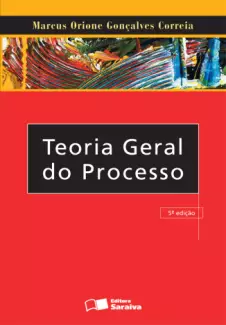 Teoria Geral do Processo  -  5ª Ed. 2009  -  Marcus Orione G. Correia