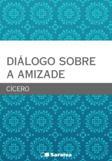 Diálogo sobre a Amizade - Marcus Tullius Cicero