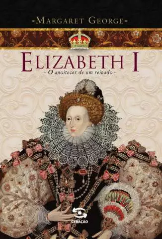 Elizabeth I: o Anoitecer de um Reinado  -  Margaret George