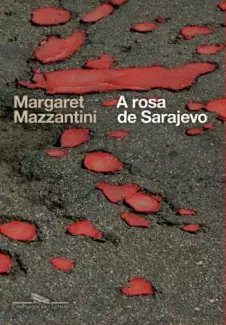 A Rosa de Sarajevo  -  Margaret Mazzantini