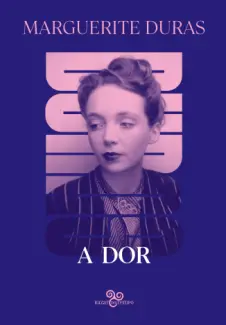 A Dor - Marguerite Duras