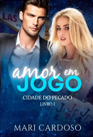 Amor Em Jogo - Duologia Cidade do Pecado Vol. 1 - Mari Cardoso