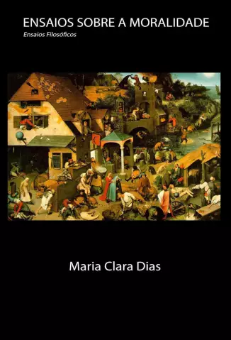 Ensaios Sobre a Moralidade  -  Maria Clara Dias 