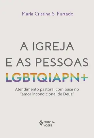 A igreja e as pessoas LGBTQIAPN+ - Maria Cristina S. Furtado
