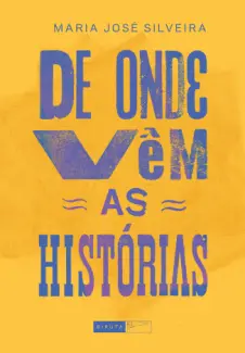 De onde vêm as Histórias - Maria José Silveira