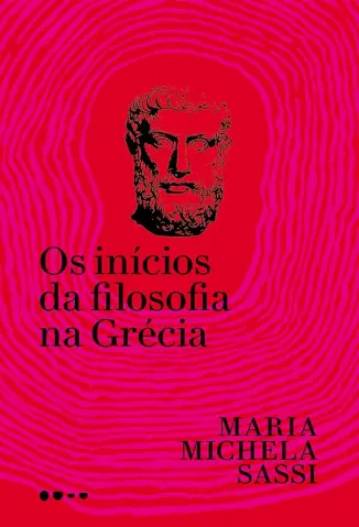 Os Inícios da Filosofia na Grécia - Maria Michela Sassi