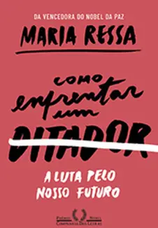 Como Enfrentar um Ditador - Maria Ressa