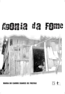 Agonia da Fome - Maria do Carmo Soares de Freita