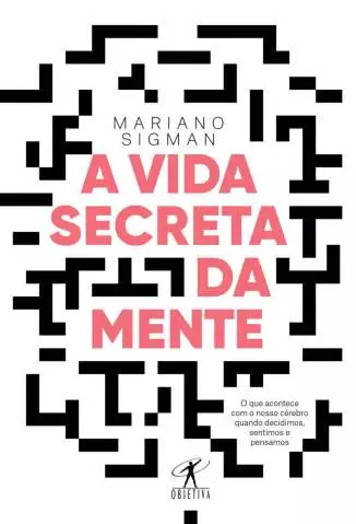 A Vida Secreta da Mente  -  Mariano Sigman