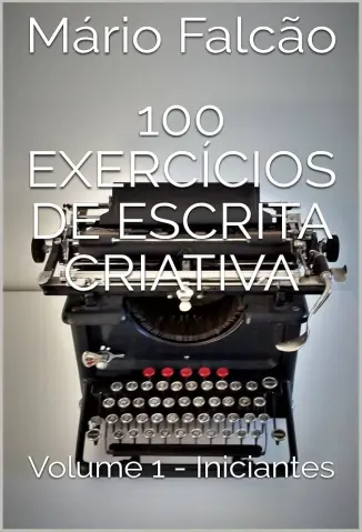 100 Exercícios de Escrita Criativa - Mário Falcão