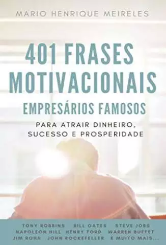 401 Frases Motivacionais de Empresários  -  Mario Henrique Meireles