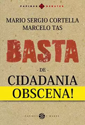 Basta de Cidadania Obscena  -  Mario Sergio Cortella