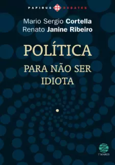 Política: Para Não Ser Idiota  -  Mario Sergio Cortella