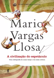 A Civilização do Espetáculo  -  Mario Vargas Llosa