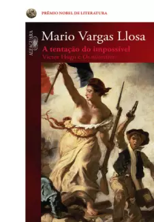 A Tentação do Impossível  Victor Hugo e Os miseráveis   -  Mario Vargas Llosa