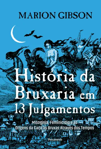 História da Bruxaria em 13 Julgamentos - Marion Gibson