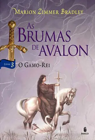 O Gamo Rei - As Brumas de Avalon Vol. 3 - Marion Zimmer Bradley