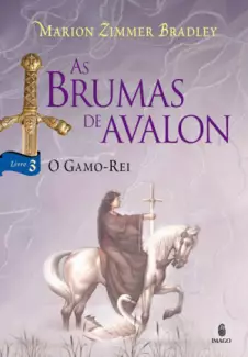 O Gamo-Rei  -  As Brumas De Avalon  -  Marion Zimmer Bradley