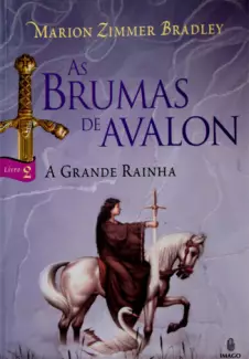 A Grande Rainha  -  As Brumas De Avalon  -  Marion Zimmer Bradley