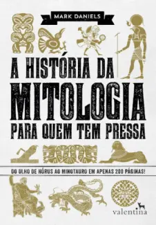 A História da Mitologia Para Quem Tem Pressa - Mark Daniels