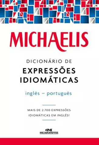 Michaelis Dicionário de Expressões Idiomáticas Inglês-Português  -  Mark G. Nash