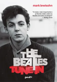 The Beatles: Todos Esses anos - Mark Lewisohn