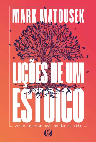 Lições de um estoico: Como Emerson pode mudar sua vida - Mark Matousek