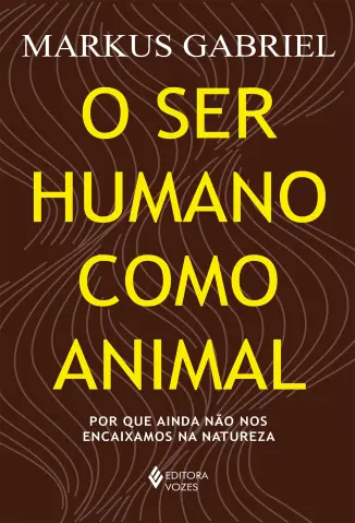 O Ser Humano Como Animal - Markus Gabriel