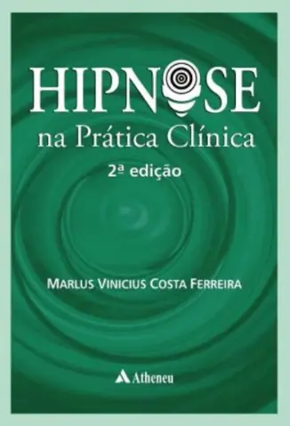 Hipnose na Pratica Clinica - Marlus Vinicius Ferreira