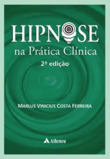 Hipnose na Pratica Clinica - Marlus Vinicius Ferreira